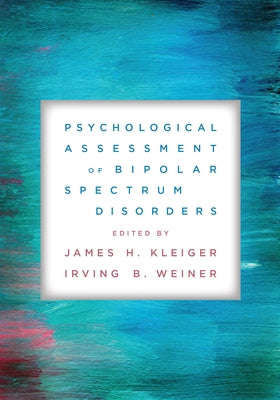 Psychological Assessment of Bipolar Spectrum Disorders by Kleiger, James H.