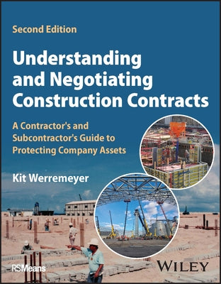 Understanding and Negotiating Construction Contracts: A Contractor's and Subcontractor's Guide to Protecting Company Assets by Werremeyer, Kit