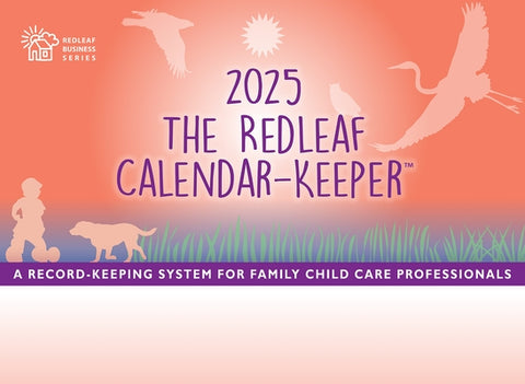 The Redleaf Calendar-Keeper 2025: A Record-Keeping System for Family Child Care Professionals by Press, Redleaf