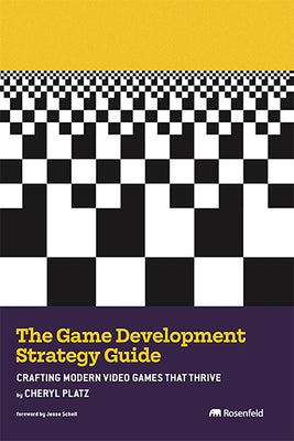 The Game Development Strategy Guide: Crafting Modern Video Games That Thrive by Platz, Cheryl