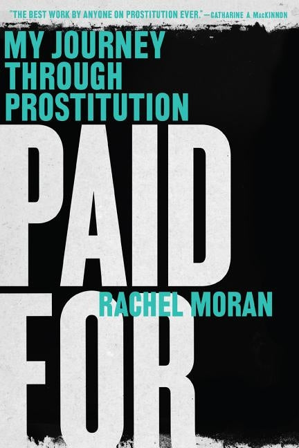 Paid for: My Journey Through Prostitution by Moran, Rachel