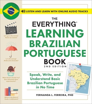 The Everything Learning Brazilian Portuguese Book, 2nd Edition: Speak, Write, and Understand Basic Brazilian Portuguese in No Time by Ferreira, Fernanda