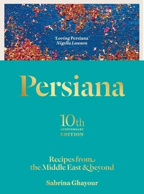 Persiana: Recipes from the Middle East & Beyond by Ghayour, Sabrina