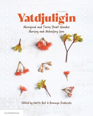 Yatdjuligin: Aboriginal and Torres Strait Islander Nursing and Midwifery Care by Best, Odette