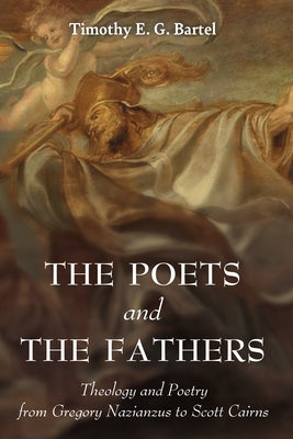 The Poets and the Fathers by Bartel, Timothy E. G.