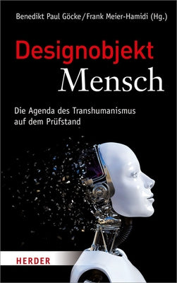 Designobjekt Mensch: Die Agenda Des Transhumanismus Auf Dem Prufstand by Ach, Johann S.