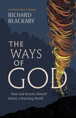 The Ways of God, Updated Edition: How God Reveals Himself Before a Watching World by Blackaby, Richard