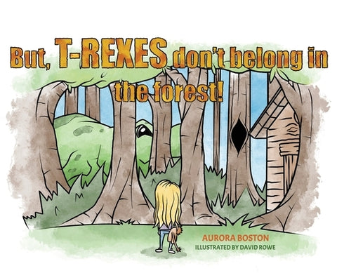 But, T-Rexes Don't Belong in the Forest! by Boston, Aurora