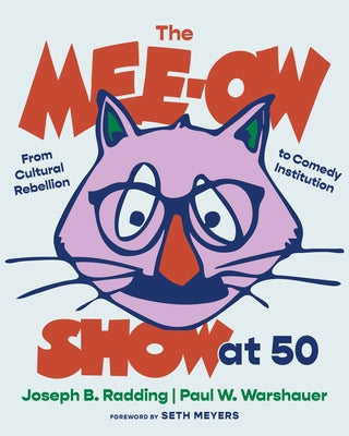 The Mee-Ow Show at 50: From Cultural Rebellion to Comedy Institution by Radding, Joseph B.