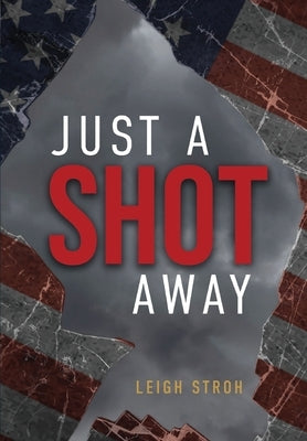 Just A Shot Away by Stroh, Leigh