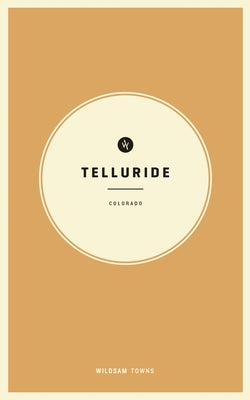 Wildsam Field Guides: Telluride, Colorado by Bruce, Taylor
