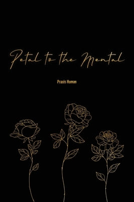 Petal to the Mental by Human, Sabrina Praxis