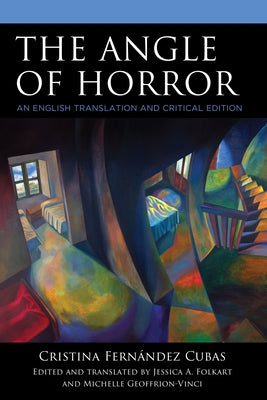 The Angle of Horror by Cristina Fern?ndez Cubas: An English Translation and Critical Edition by Folkart, Jessica A.