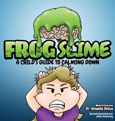 Frog Slime: A Child's Guide to Calming Down by Desua, Amanda