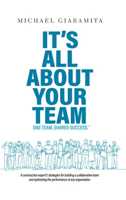 It's All About Your Team: One Team. Shared Success.&#8480; by Giaramita, Michael