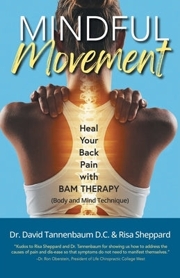 Mindful Movement: Heal Your Back Pain with BAM Therapy by David Tannenbaum D. C.