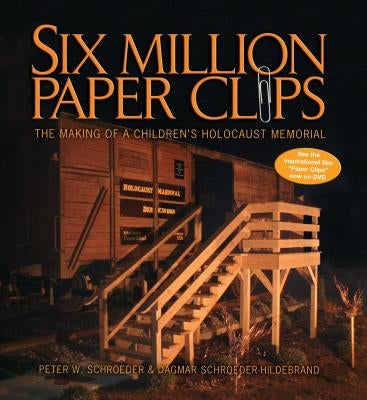 Six Million Paper Clips: The Making of a Children's Holocaust Memorial by Schroeder, Peter W.