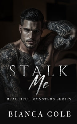 Stalk Me: A Dark Mafia Romance by Cole, Bianca