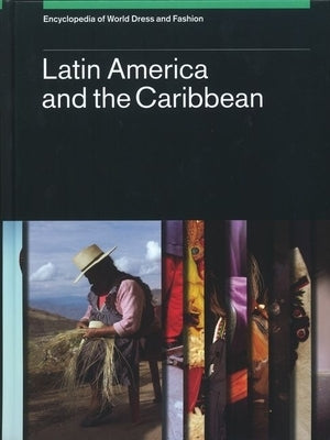 Encyclopedia of World Dress and Fashion, V2: Volume 2: Latin America and the Caribbean by Schevill, Margot Blum