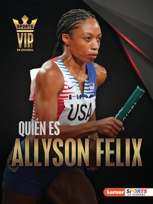 Quién Es Allyson Felix (Meet Allyson Felix): Superestrella del Atletismo (Track-And-Field Superstar) by Doeden, Matt