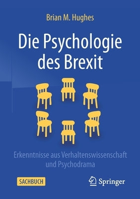 Die Psychologie Des Brexit: Erkenntnisse Aus Verhaltenswissenschaft Und Psychodrama by Hughes, Brian M.