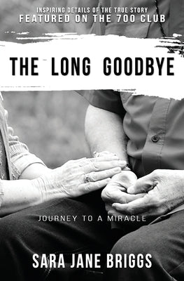 The Long Goodbye: journey to a miracle by Briggs, Sara Jane