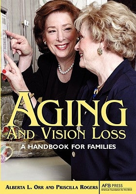 Aging and Vision Loss: A Handbook for Families by Orr, Alberta L.