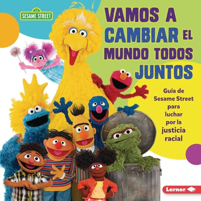 Vamos a Cambiar El Mundo Todos Juntos (Come Together, Change the World): Gu?a de Sesame Street (R) Para Luchar Por La Justicia Racial (a Sesame Street by Golusky, Jackie