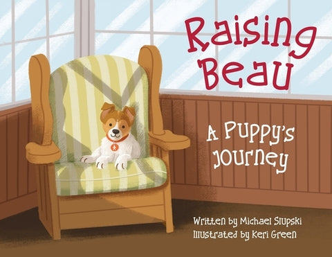 Raising Beau: A Puppy's Journey by Slupski, Michael