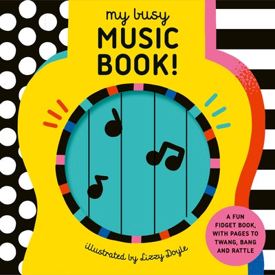 My Busy Music Book!: A Playful Music Book with Pages to Twang, Bang, and Rattle! by Eye, Design