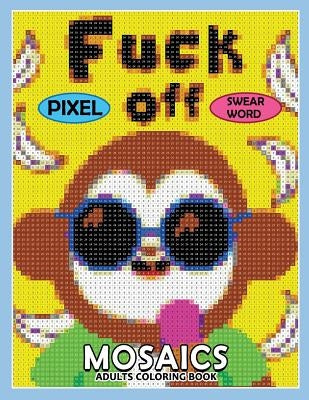 Swear Word Pixel Mosaics Coloring Books: Color by Number for Adults Stress Relieving Design Puzzle Quest by Rocket Publishing