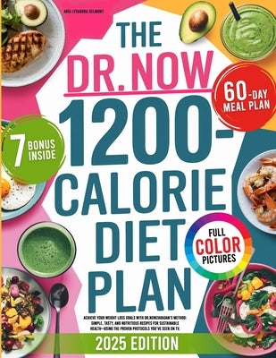 The Dr. Now 1200-Calorie Diet Plan: Achieve Your Weight Loss Goals with Dr.Nowzaradan's Method: Simple, Tasty, and Nutritious Recipes for Sustainable by Delmont, Aria Lysandra