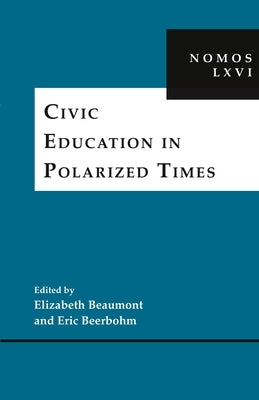 Civic Education in Polarized Times: Nomos LXVI by Beaumont, Elizabeth