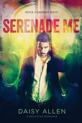 Serenade Me: A Rock Chamber Boys Novel by Allen, Daisy