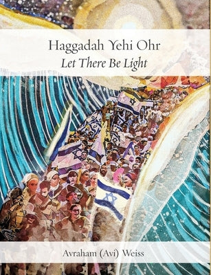 Haggadah Yehi Ohr: Let There Be Light! by Weiss, AVI