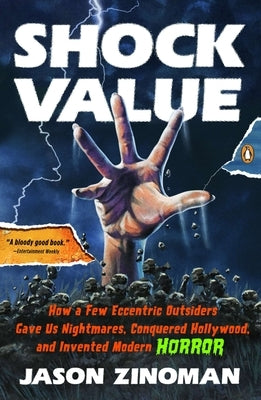 Shock Value: How a Few Eccentric Outsiders Gave Us Nightmares, Conquered Hollywood, and Invented Modern Horror by Zinoman, Jason