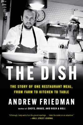 The Dish: The Story of One Restaurant Meal, from Farm to Kitchen to Table by Friedman, Andrew