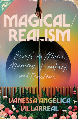 Magical/Realism: Essays on Music, Memory, Fantasy, and Borders by Villarreal, Vanessa Ang&#195;&#169;lica
