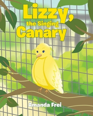 Lizzy, The Singing Canary by Frei, Amanda