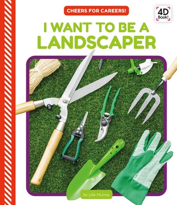 I Want to Be a Landscaper by Murray, Julie