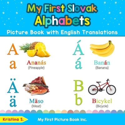 My First Slovak Alphabets Picture Book with English Translations: Bilingual Early Learning & Easy Teaching Slovak Books for Kids by S, Kristina