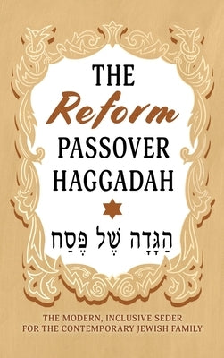 The Reform Passover Haggadah: The Modern, Inclusive Seder for the Contemporary Jewish Family by Milah Tovah Press