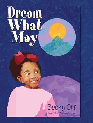 Dream What May by Orr, Becky