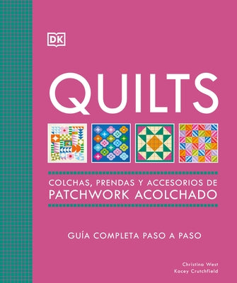 Quilts: Colchas de Patchwork (the Quilting Book): Guía Completa Paso a Paso by DK