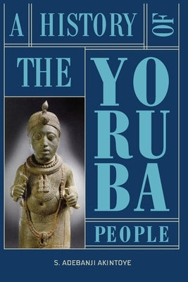 A History of the Yoruba People by Akintoye, Stephen Adebanji