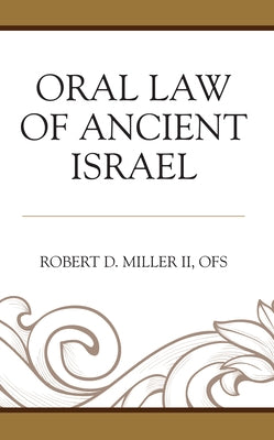 Oral Law of Ancient Israel by Miller, Ofs Robert D., II