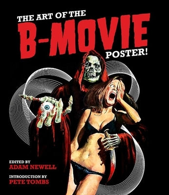 The Art of the B Movie Poster by Newell, Adam