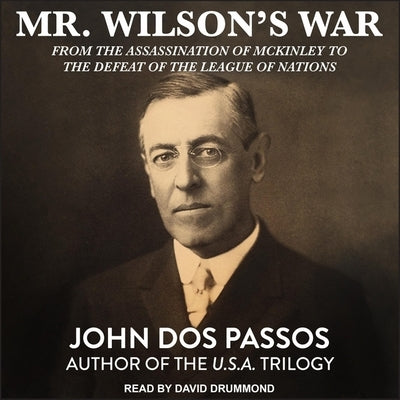 Mr. Wilson's War Lib/E: From the Assassination of McKinley to the Defeat of the League of Nations by Drummond, David