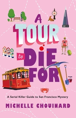 A Tour to Die for: A Serial Killer Guide to San Francisco Mystery by Chouinard, Michelle