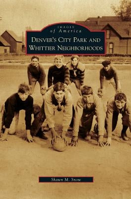 Denver's City Park and Whittier Neighborhoods by Snow, Shawn M.